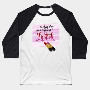 Lipstick: On a bad day, there is always lipstick Baseball T-Shirt